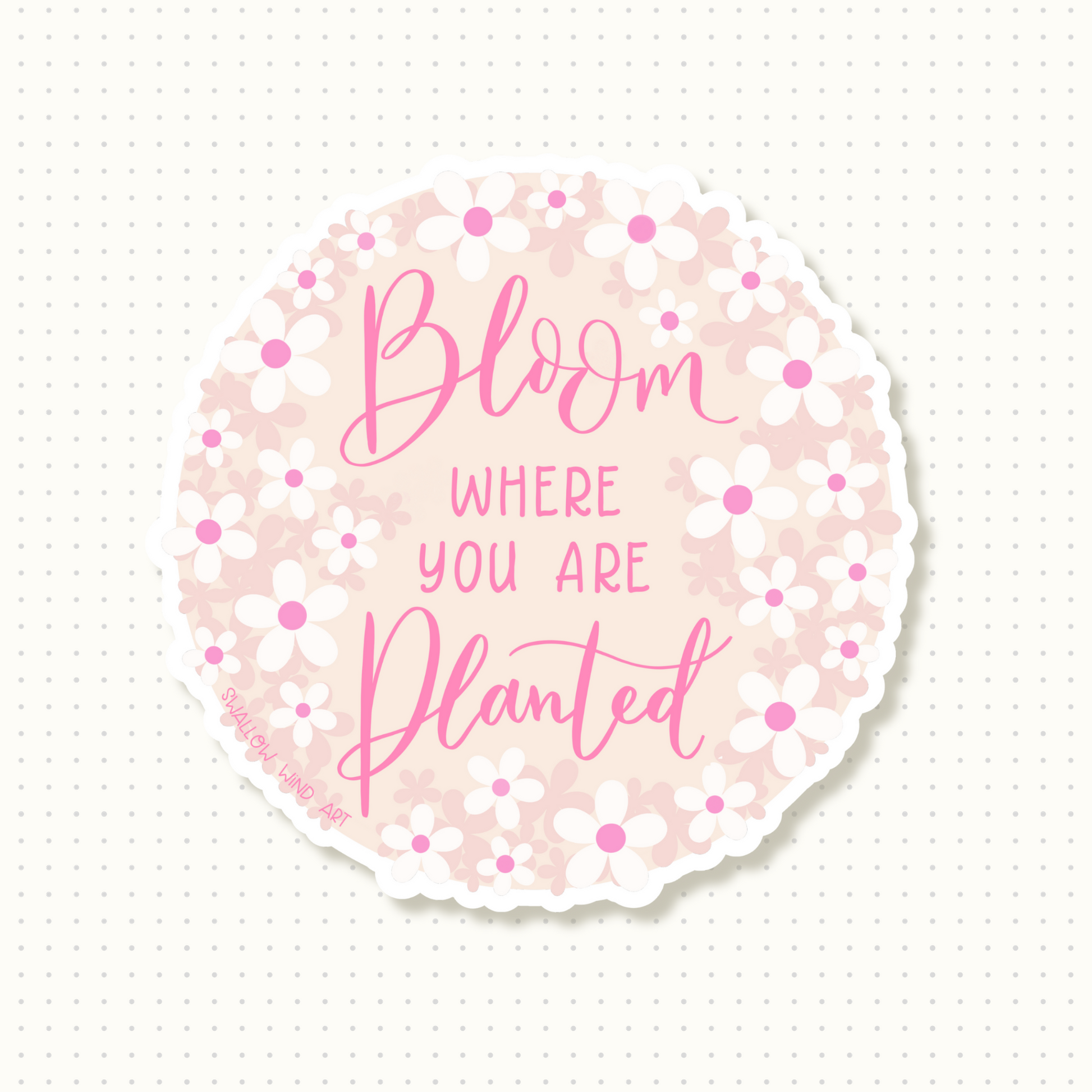 Motivational Quote Vinyl Sticker - Bloom Where You Are Planted - Swallow Wind Art